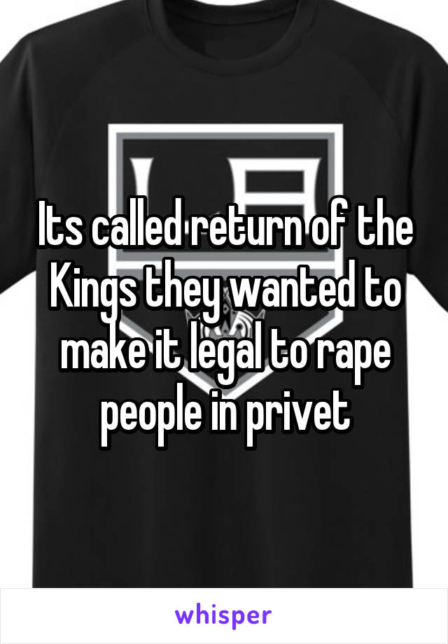 Its called return of the Kings they wanted to make it legal to rape people in privet