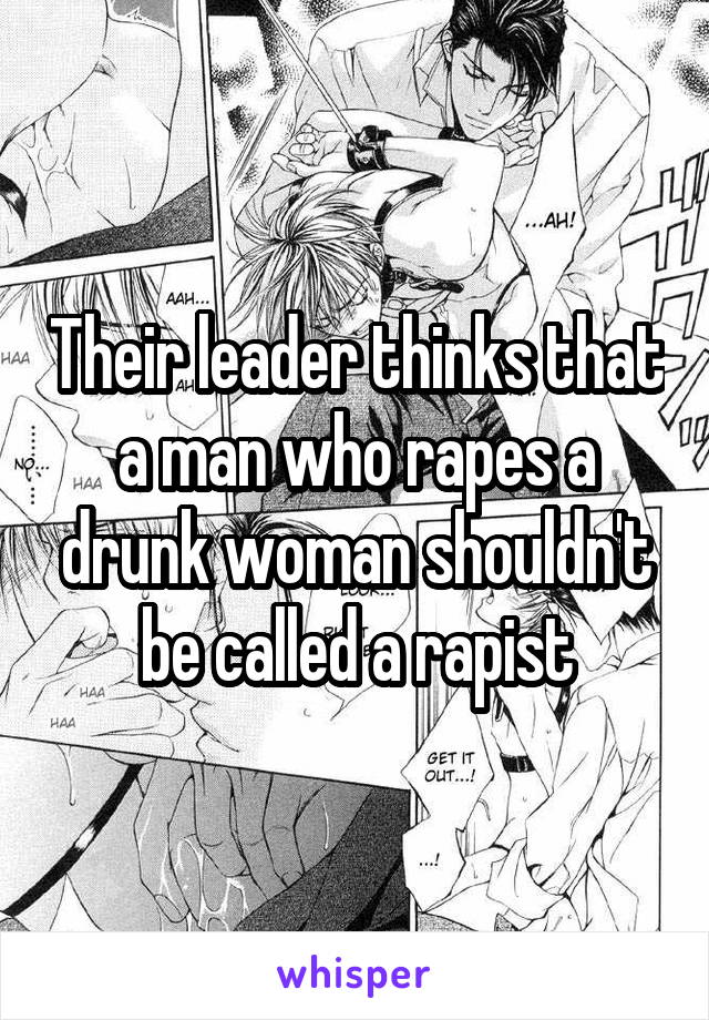 Their leader thinks that a man who rapes a drunk woman shouldn't be called a rapist