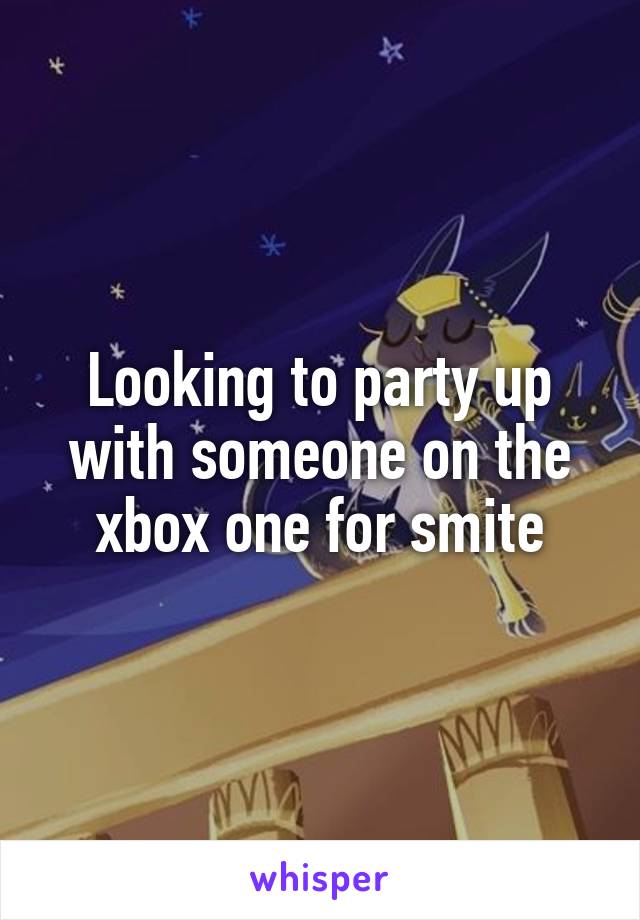 Looking to party up with someone on the xbox one for smite