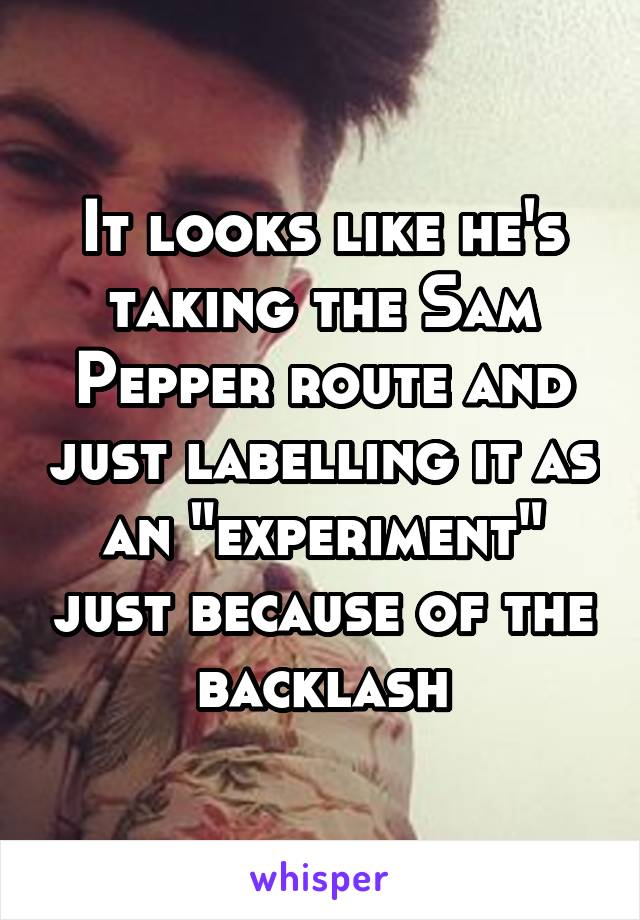 It looks like he's taking the Sam Pepper route and just labelling it as an "experiment" just because of the backlash