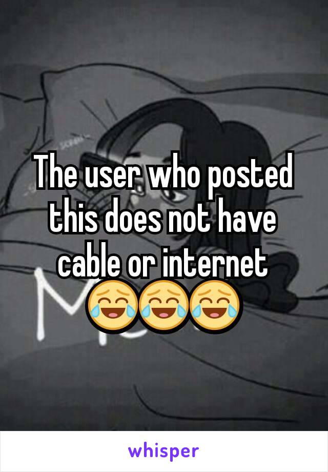 The user who posted this does not have cable or internet 😂😂😂