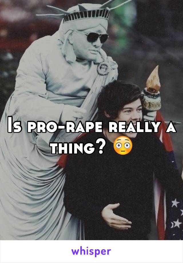 Is pro-rape really a thing? 😳