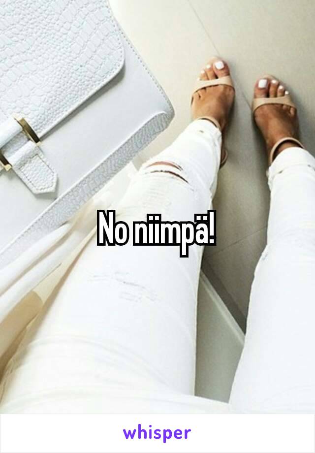 No niimpä!