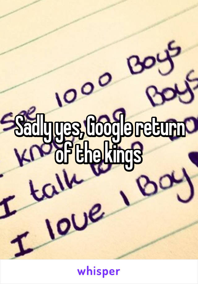 Sadly yes, Google return of the kings 