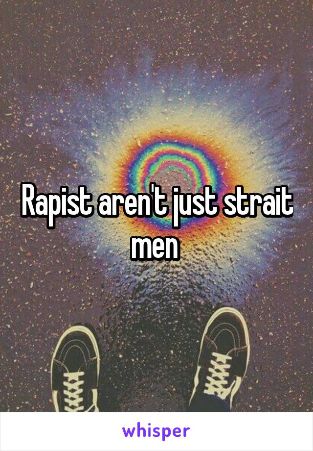 Rapist aren't just strait men 