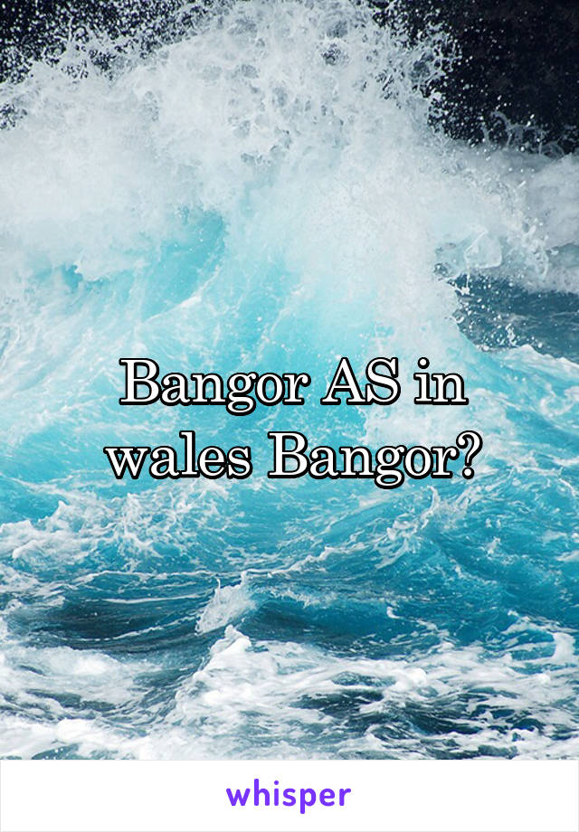 Bangor AS in wales Bangor?