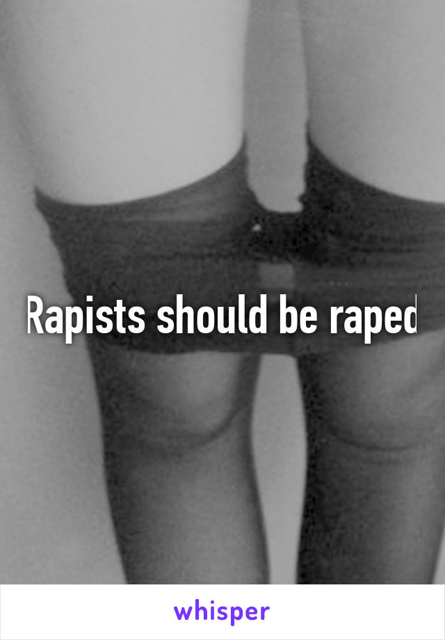 Rapists should be raped