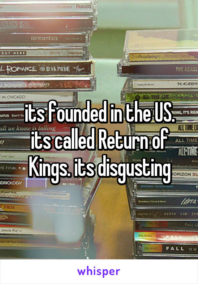 its founded in the US. its called Return of Kings. its disgusting