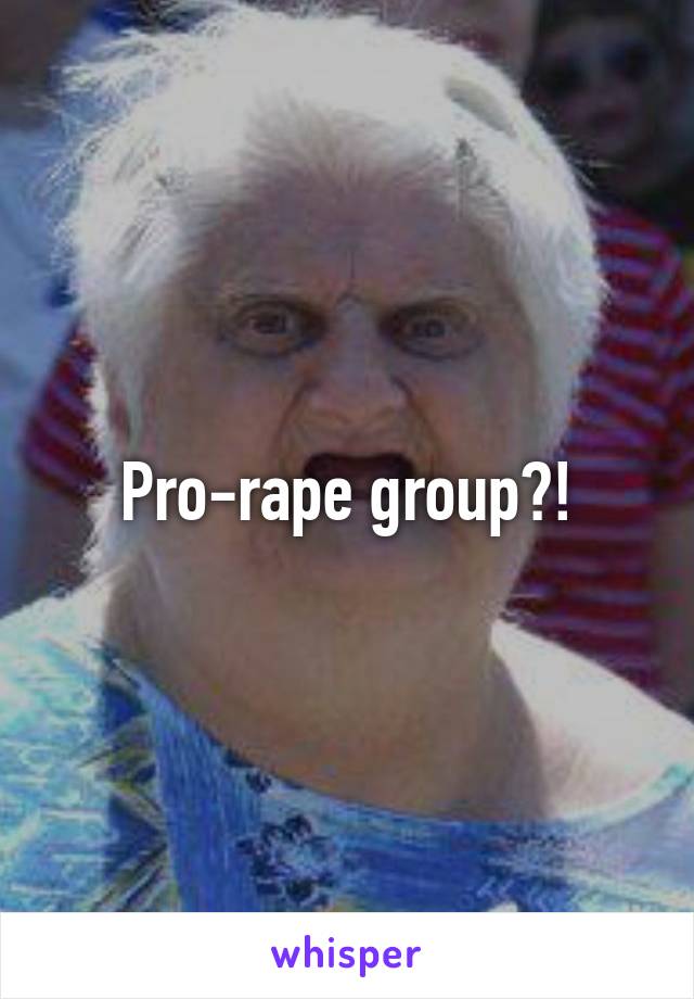 Pro-rape group?!