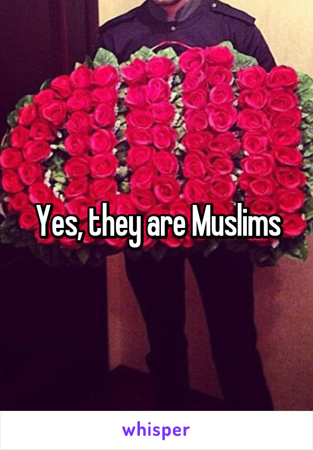 Yes, they are Muslims