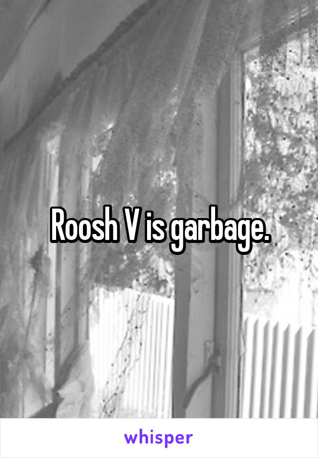 Roosh V is garbage.