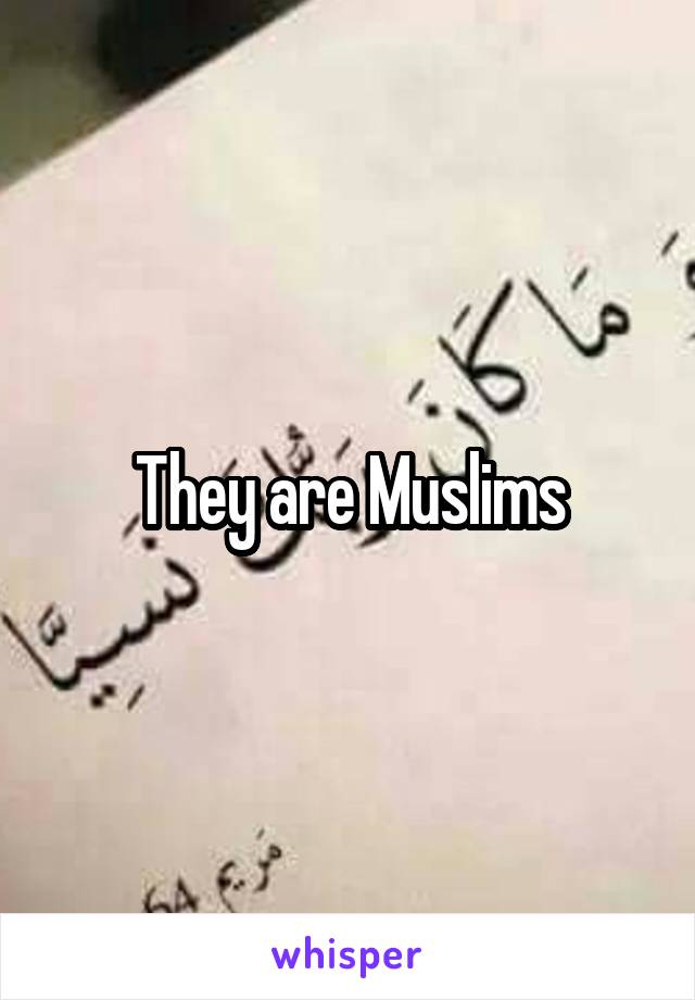 They are Muslims