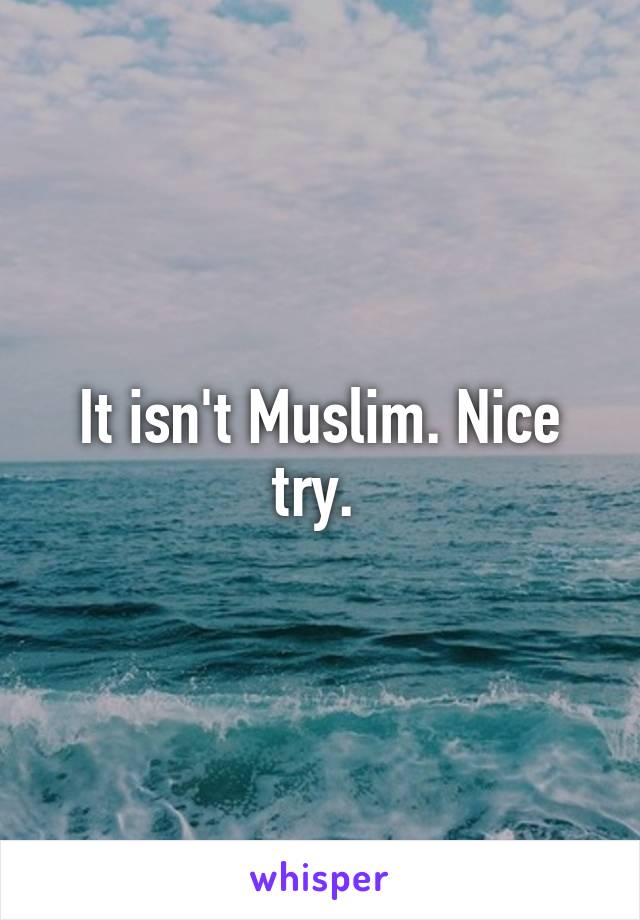 It isn't Muslim. Nice try. 