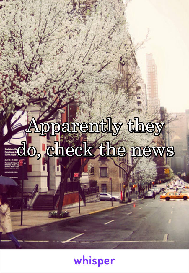 Apparently they do, check the news