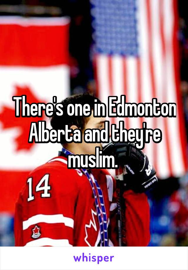 There's one in Edmonton Alberta and they're muslim. 