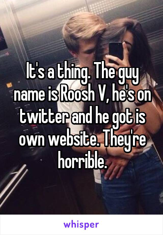 It's a thing. The guy name is Roosh V, he's on twitter and he got is own website. They're horrible.