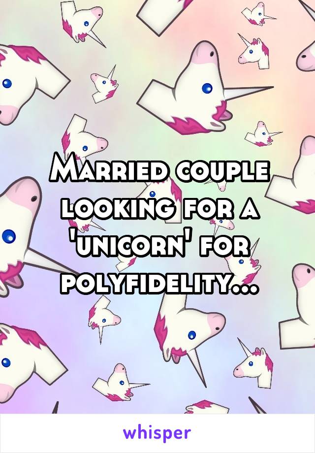 Married couple looking for a 'unicorn' for polyfidelity...