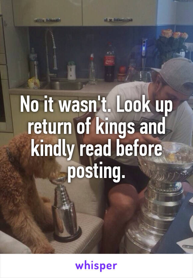 No it wasn't. Look up return of kings and kindly read before posting.