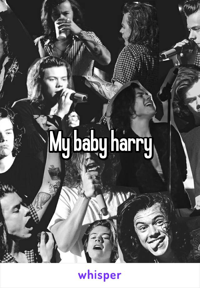 My baby harry