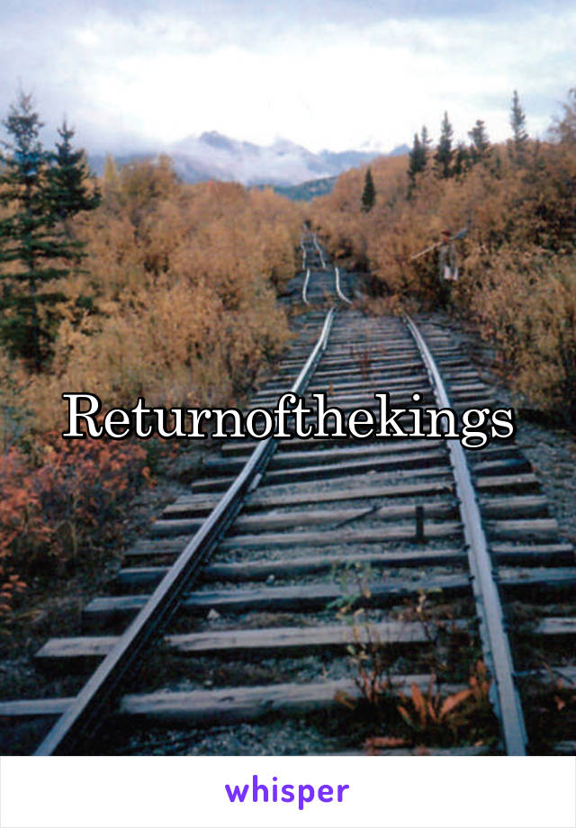 Returnofthekings