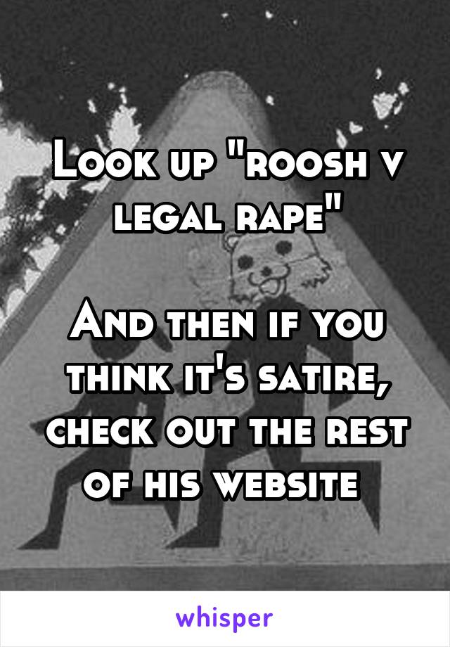 Look up "roosh v legal rape"

And then if you think it's satire, check out the rest of his website 