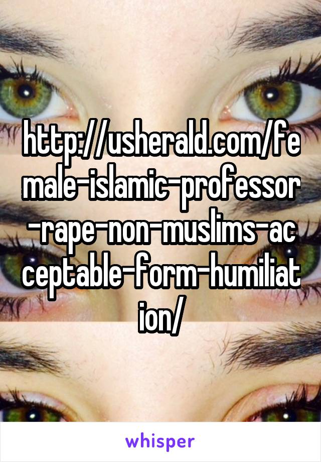 http://usherald.com/female-islamic-professor-rape-non-muslims-acceptable-form-humiliation/