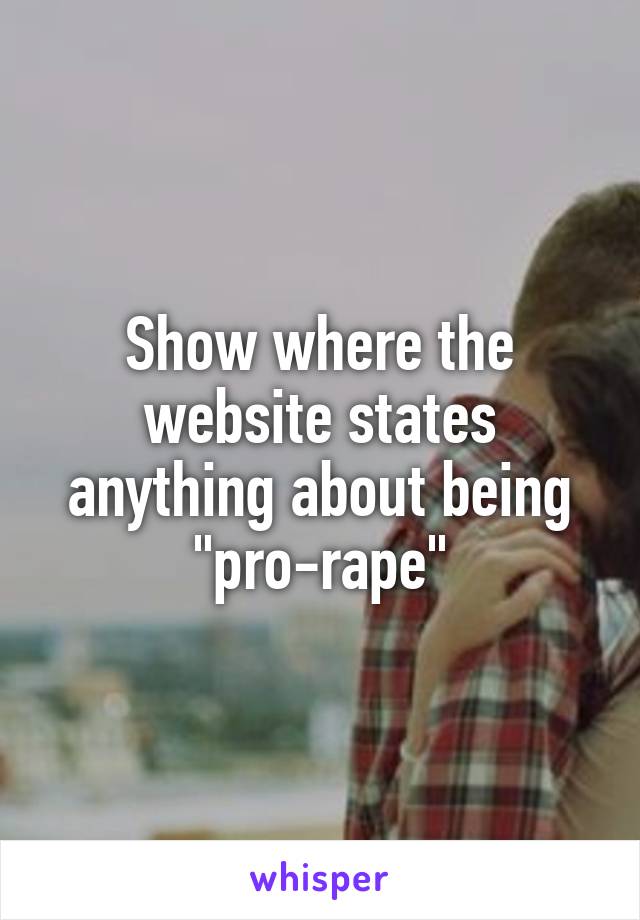 Show where the website states anything about being "pro-rape"