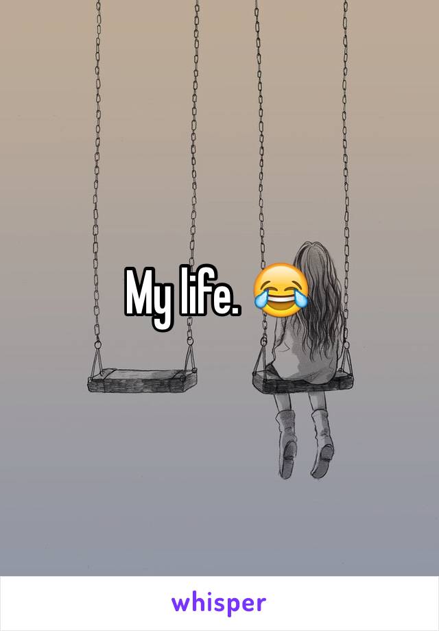 My life. 😂
