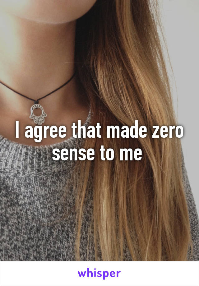 I agree that made zero sense to me 