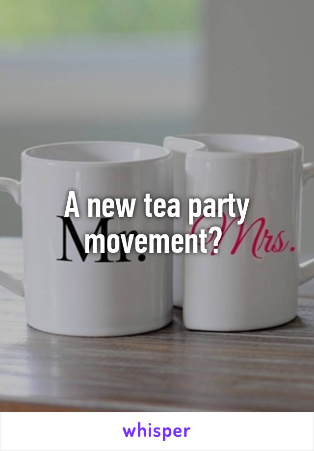 A new tea party movement? 