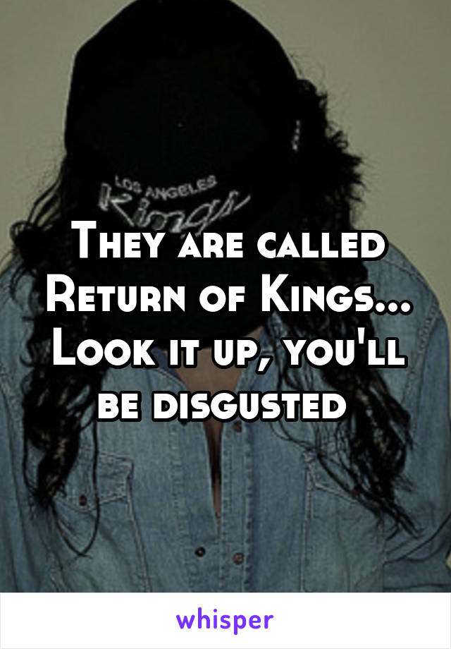 They are called Return of Kings... Look it up, you'll be disgusted 