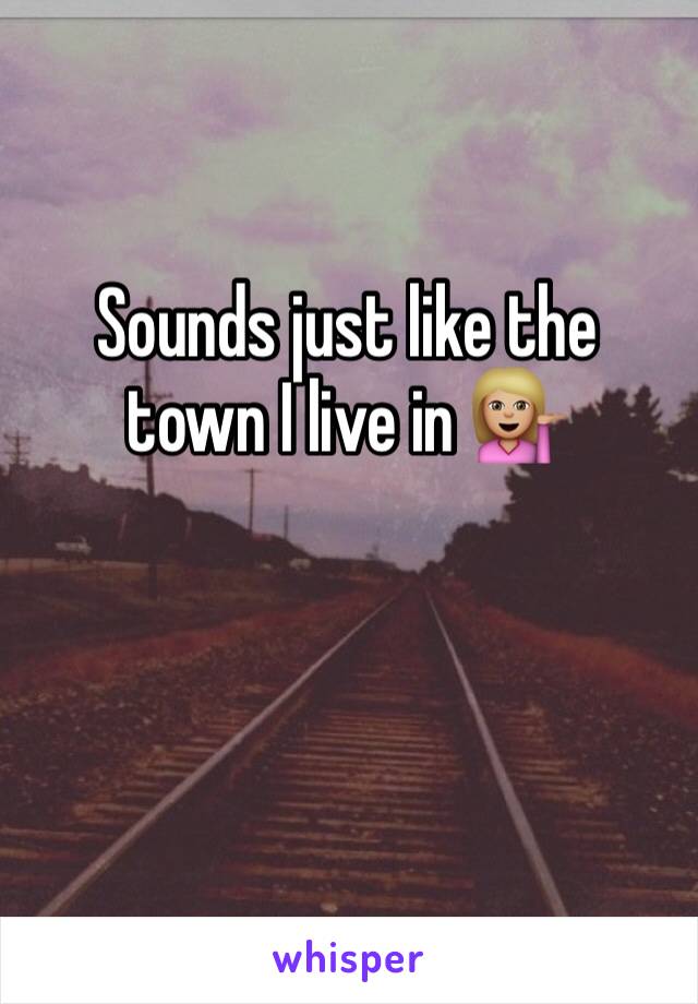 Sounds just like the town I live in 💁🏼