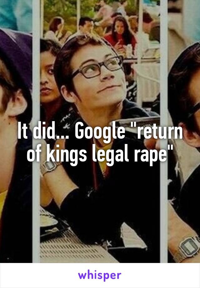 It did... Google "return of kings legal rape"