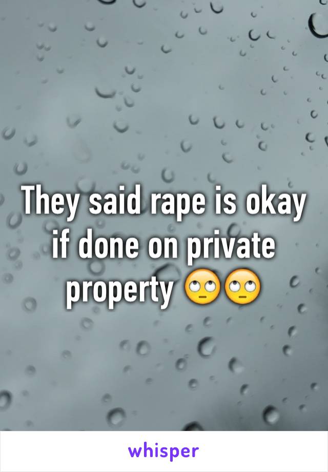 They said rape is okay if done on private property 🙄🙄