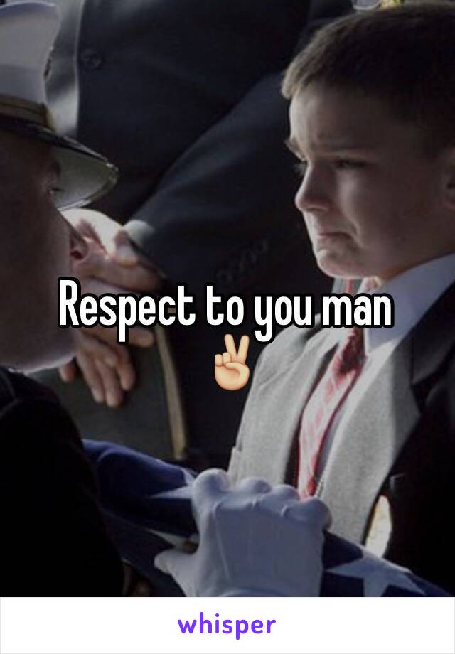Respect to you man
 ✌🏼️