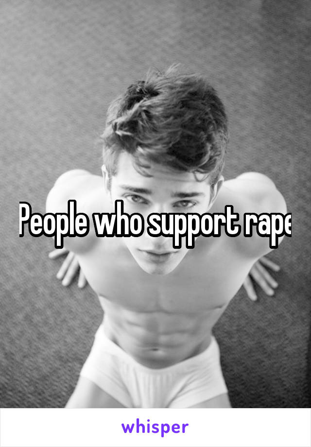 People who support rape