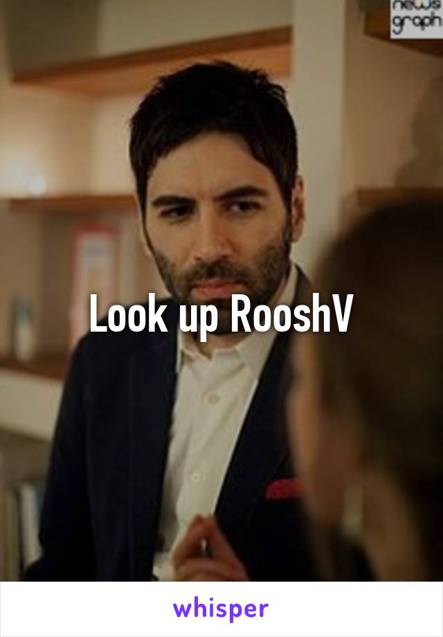 Look up RooshV