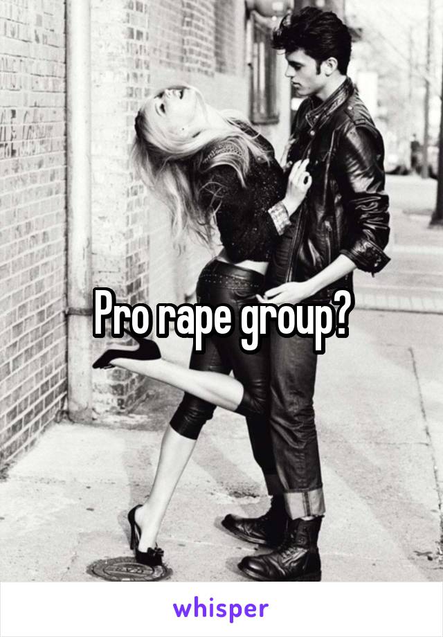 Pro rape group?