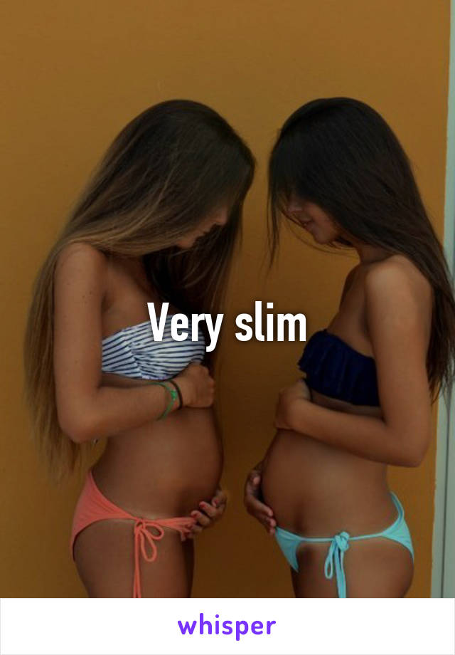Very slim