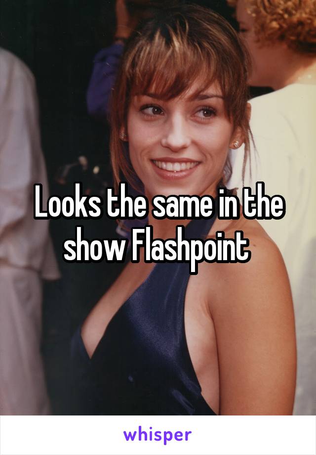 Looks the same in the show Flashpoint 