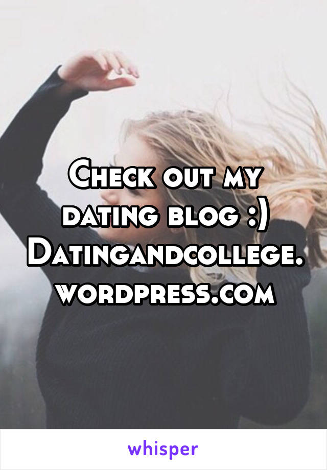 Check out my dating blog :)
Datingandcollege.wordpress.com