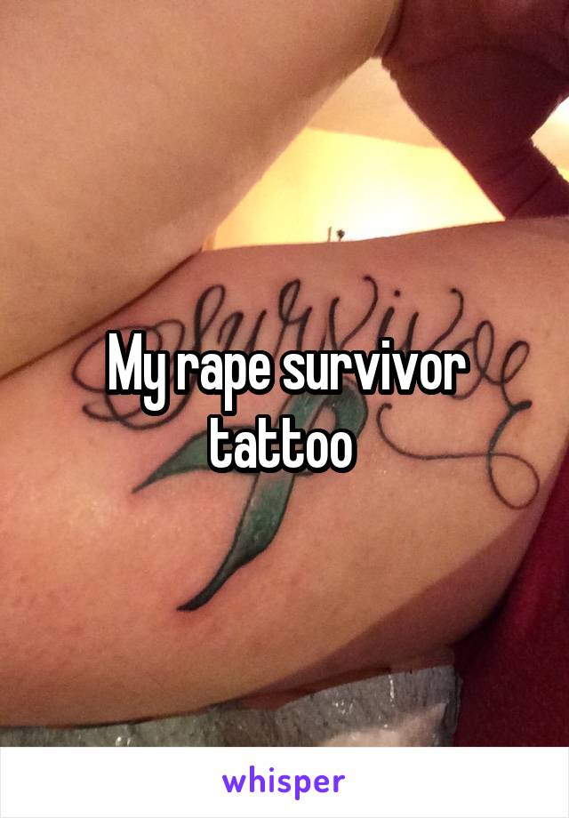 My rape survivor tattoo 