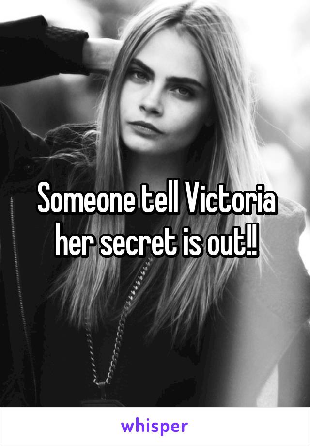 Someone tell Victoria her secret is out!!