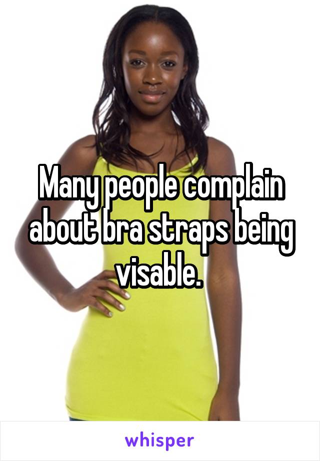 Many people complain about bra straps being visable. 