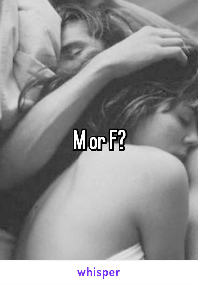 M or F?