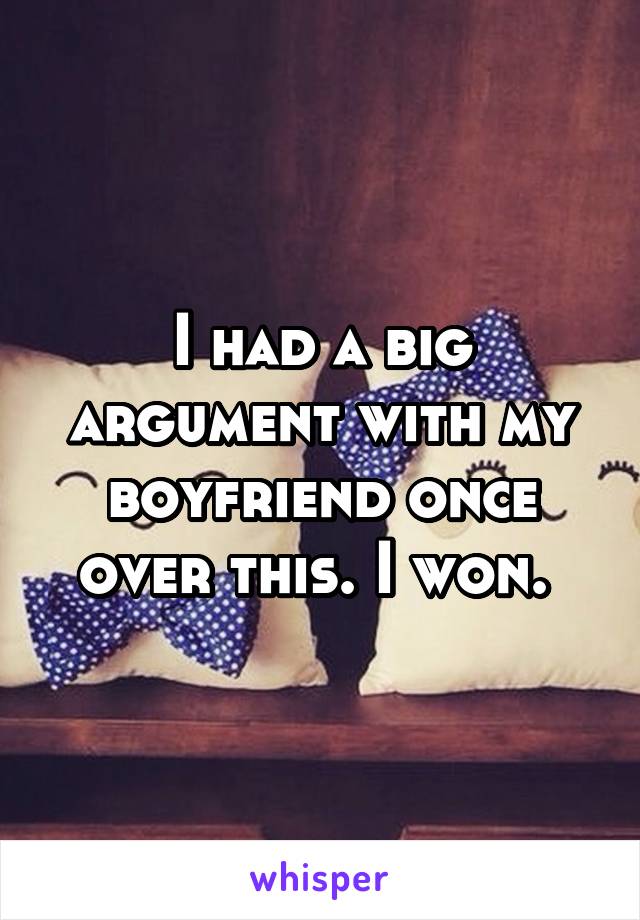 I had a big argument with my boyfriend once over this. I won. 