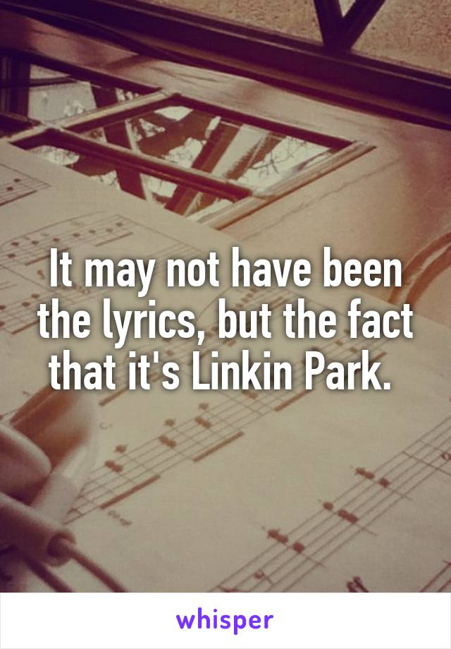 It may not have been the lyrics, but the fact that it's Linkin Park. 