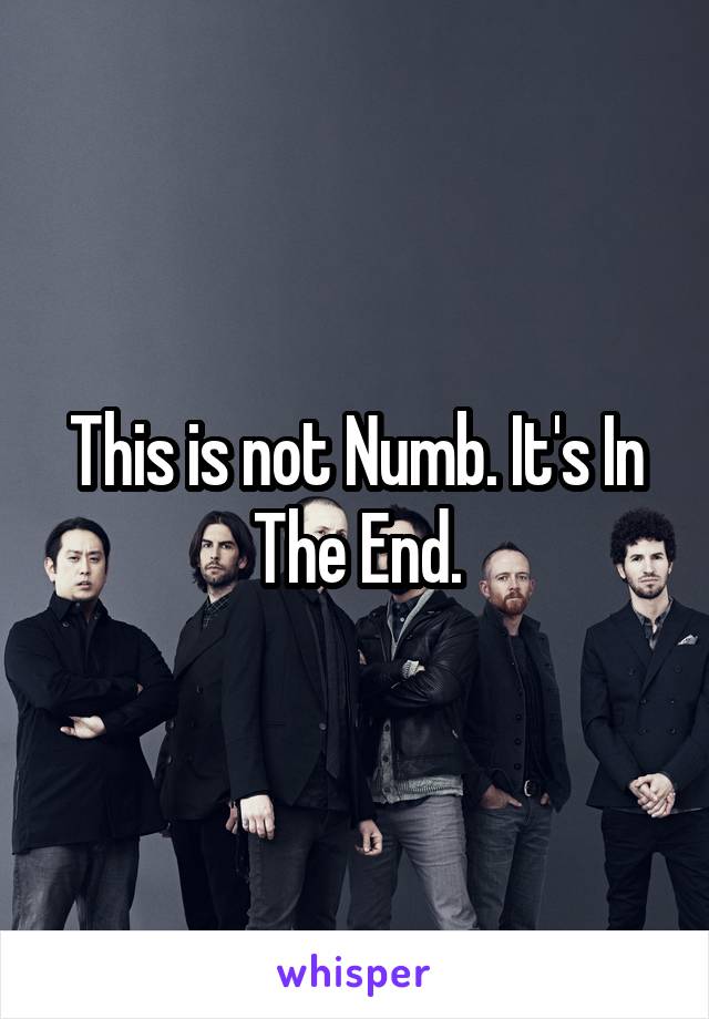 This is not Numb. It's In The End.