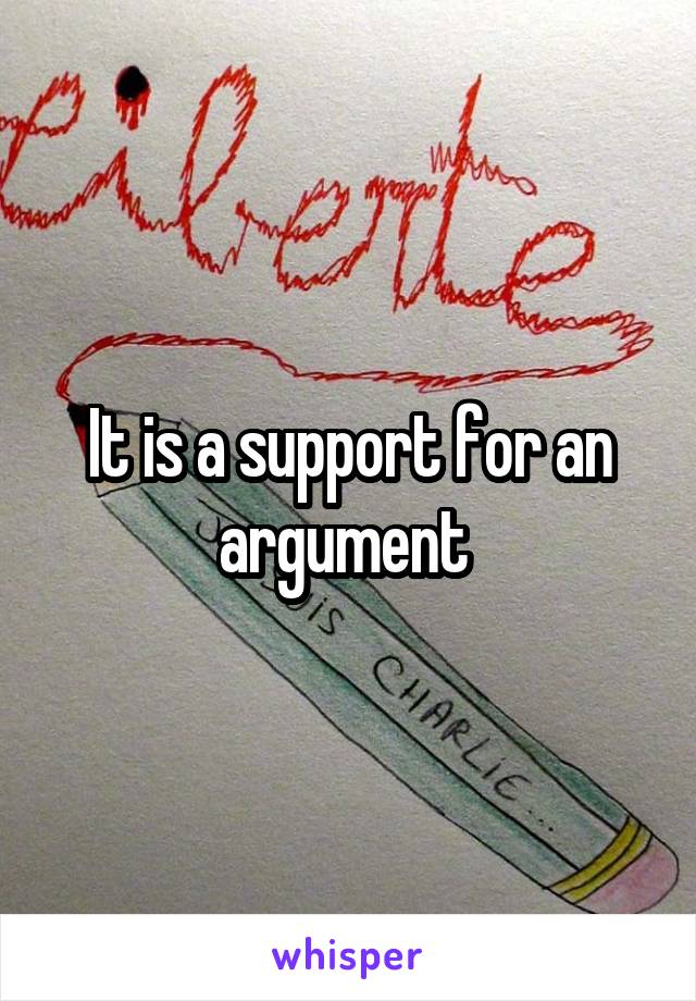 It is a support for an argument 