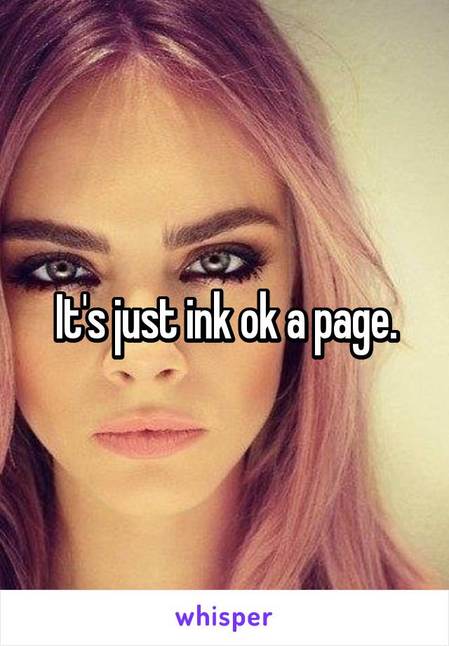 It's just ink ok a page.